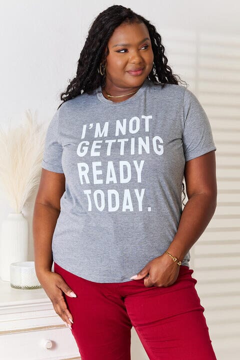 I&#39;M NOT GETTING READY TODAY Graphic T-Shirt - Sydney So Sweet