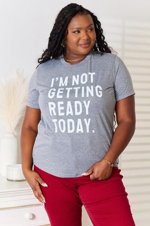 I'M NOT GETTING READY TODAY Graphic T-Shirt - Sydney So Sweet