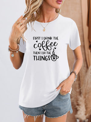FIRST I DRINK THE COFFEE THEN I DO THE THINGS Graphic T-Shirt - Sydney So Sweet