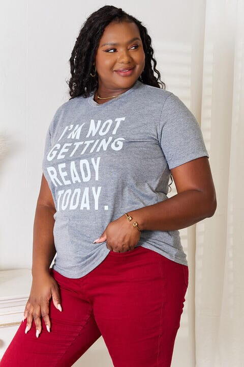 I'M NOT GETTING READY TODAY Graphic T-Shirt - Sydney So Sweet