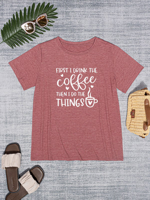 FIRST I DRINK THE COFFEE THEN I DO THE THINGS Graphic T-Shirt - Sydney So Sweet